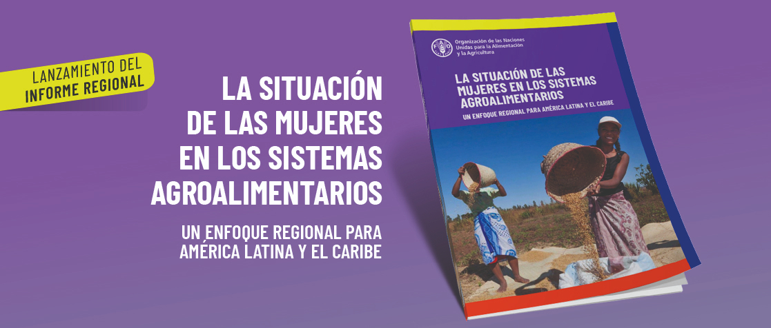 Lanzamiento del informe regional: La situación de las mujeres en los sistemas agroalimentarios