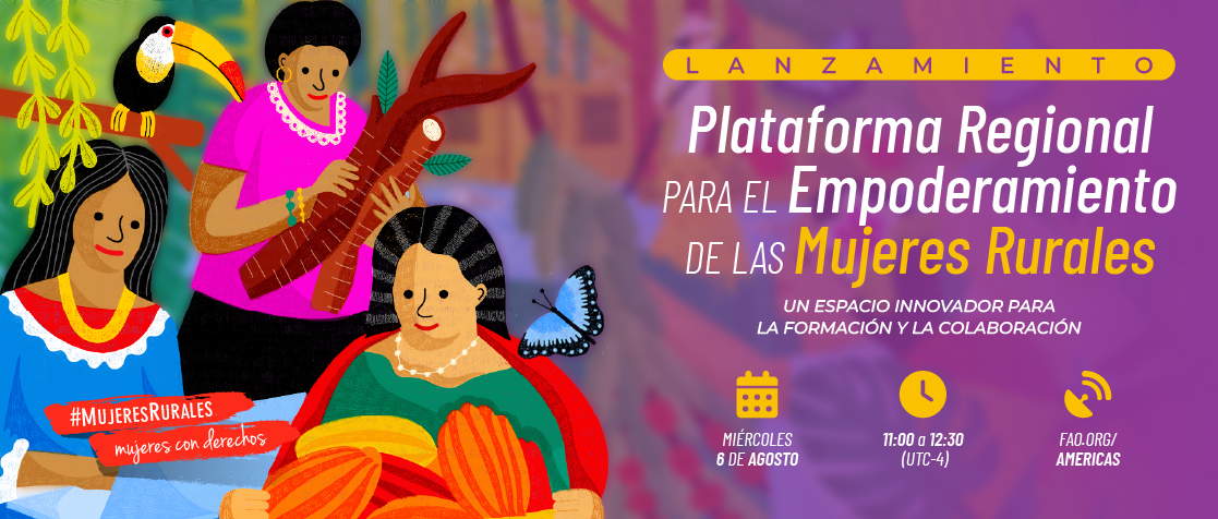 Lanzamiento Plataforma Regional para el Empoderamiento de las Mujeres Rurales
Un espacio para la formación y la colaboración